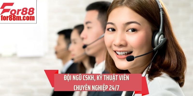 Đội ngũ CSKH, kỹ thuật viên chuyên nghiệp 24/7