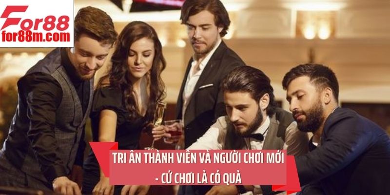 Tri ân thành viên và người chơi mới - Cứ chơi là có quà