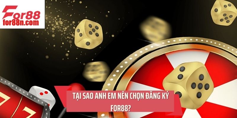 Tại sao anh em nên chọn đăng ký For88?