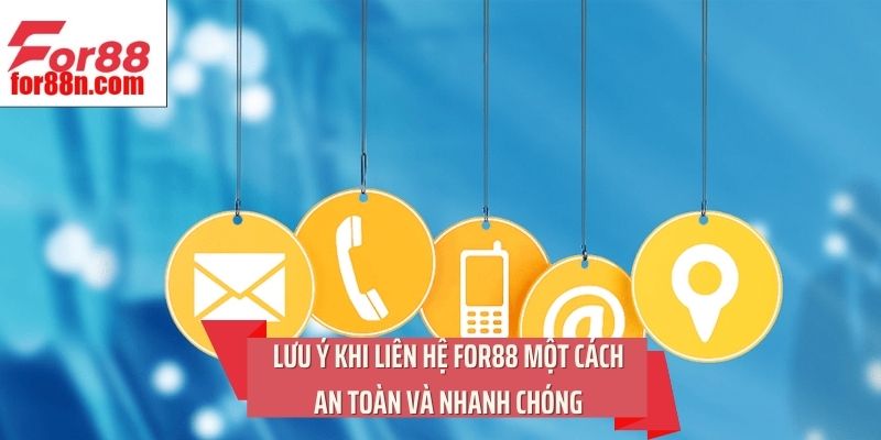 Lưu ý khi liên hệ For88 một cách an toàn và nhanh chóng