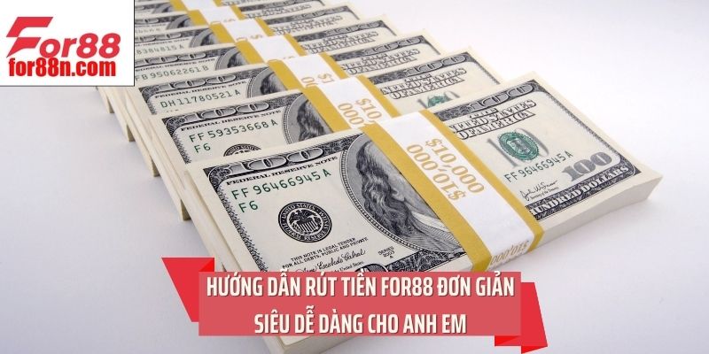 Hướng dẫn rút tiền For88 đơn giản siêu dễ dàng cho anh em