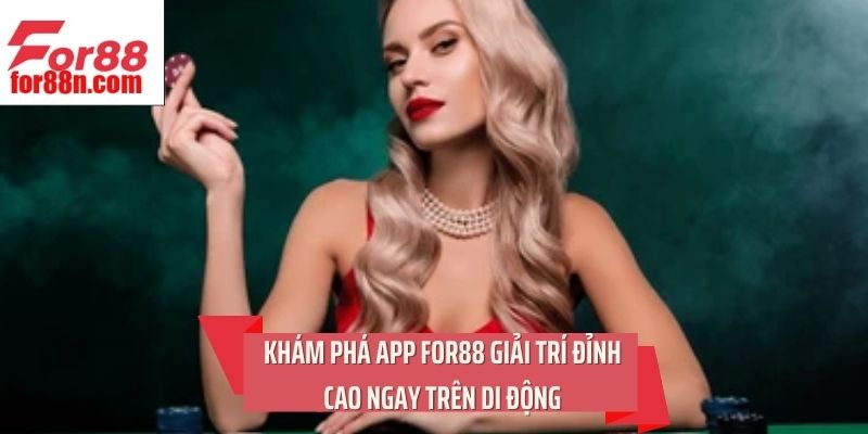 Khám phá app For88 giải trí đỉnh cao ngay trên di động