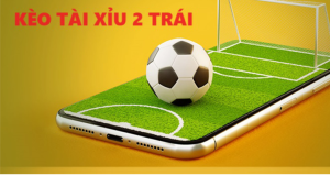 Kèo tài xỉu 2 trái